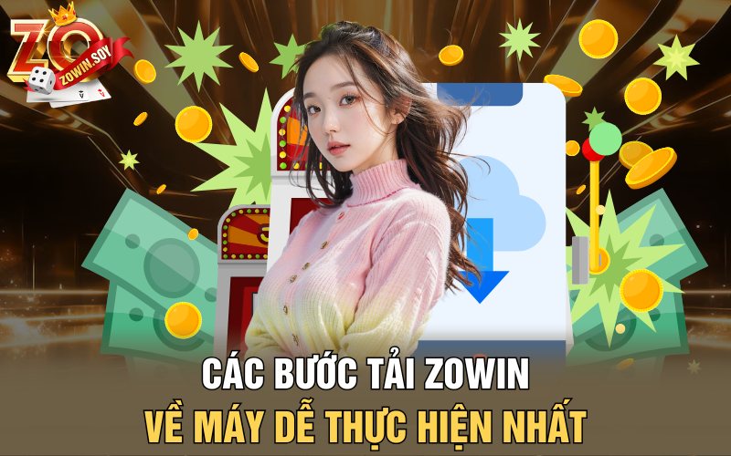 Tải Zowin | Vũ Trụ Cá Cược Nằm Ngay Trong Tầm Tay 3 Các bước tải Zowin về máy dễ thực hiện nhất