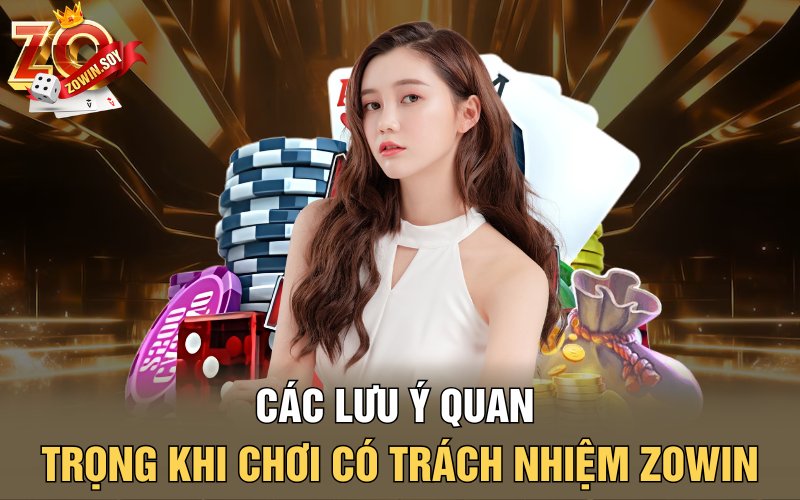 Chơi Có Trách Nhiệm Zowin | Ngọn Lửa Tinh Thần Trong Đầu 3 Các lưu ý quan trọng khi chơi có trách nhiệm Zowin
