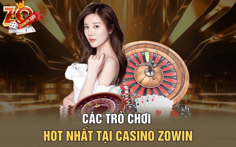 Casino Zowin | Thánh Địa Cá Cược Tỷ Đô Của Nhà Cái Zowin 3 Các trò chơi hot nhất tại Casino Zowin