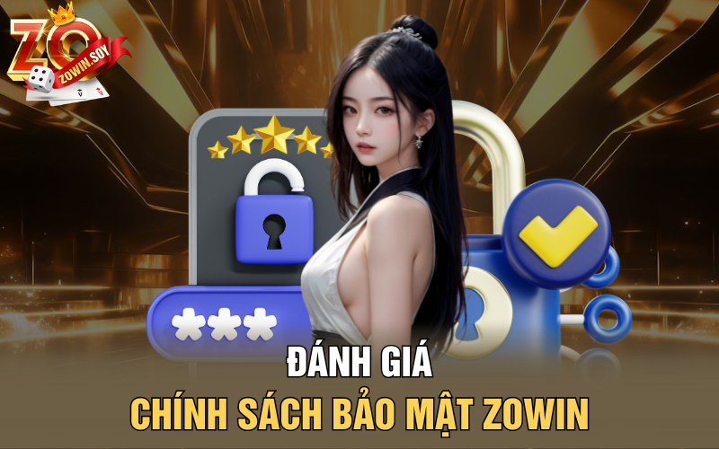 Chính Sách Bảo Mật Zowin | Huyết Mạch Vận Hành Của Nhà Cái 3 Đánh giá chính sách bảo mật Zowin