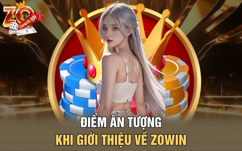 Giới Thiệu Về Zowin | Vương Triều Đổi Đời Cho Cược Thủ 2 Điểm ấn tượng khi giới thiệu về Zowin