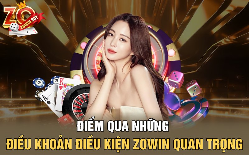 Điều Khoản Điều Kiện Zowin | Dấu Ấn Không Gian Cược Tốt 2 Điểm qua những điều khoản điều kiện Zowin quan trọng