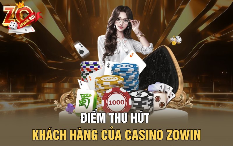 Casino Zowin | Thánh Địa Cá Cược Tỷ Đô Của Nhà Cái Zowin 2 Điểm thu hút khách hàng của Casino Zowin
