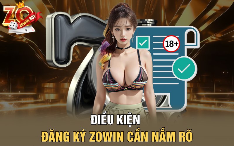 Đăng Ký Zowin | Vén Màn Không Gian Kiếm Tiền Hiệu Quả 2 Điều kiện đăng ký Zowin cần nắm rõ