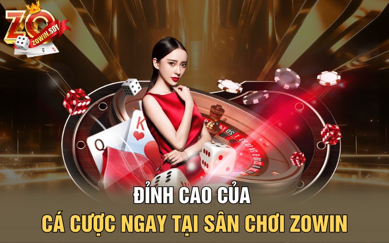 Giới Thiệu Về Zowin | Vương Triều Đổi Đời Cho Cược Thủ 3 Đỉnh cao của cá cược ngay tại sân chơi Zowin