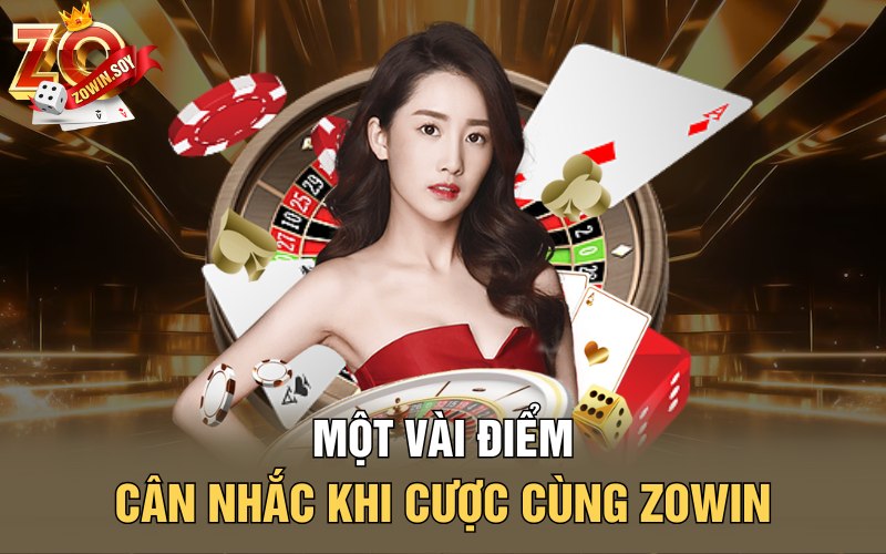 Giới Thiệu Về Zowin | Vương Triều Đổi Đời Cho Cược Thủ 4 Một vài điểm cân nhắc khi cược cùng Zowin