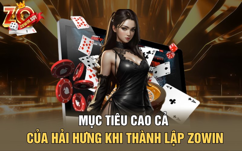 Hải Hưng | Tượng Đài Của Thương Hiệu Zowin Đình Đám 2 Mục tiêu cao cả của Hải Hưng khi thành lập Zowin