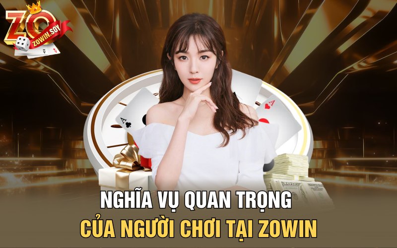 Điều Khoản Điều Kiện Zowin | Dấu Ấn Không Gian Cược Tốt 3 Nghĩa vụ quan trọng của người chơi tại Zowin