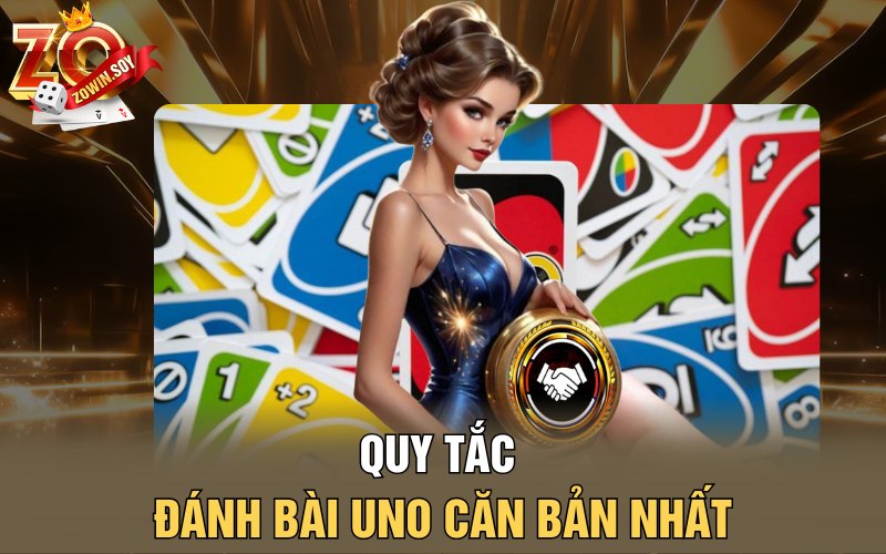 Cách Chơi Bài Uno | Hăng Say Giải Trí Cho Chính Mình 2 Quy tắc đánh bài Uno căn bản nhất