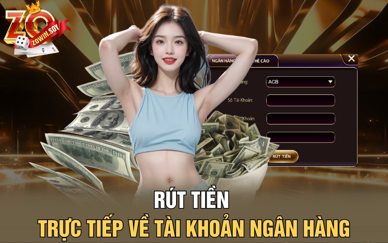 Rút Tiền Zowin | Gió Vàng Về Tay Chỉ Trong 1 Phút 4 Ngân hàng