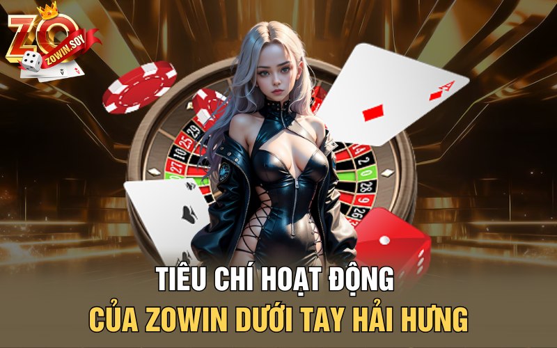 Hải Hưng | Tượng Đài Của Thương Hiệu Zowin Đình Đám 3 Tiêu chí hoạt động của Zowin dưới tay Hải Hưng