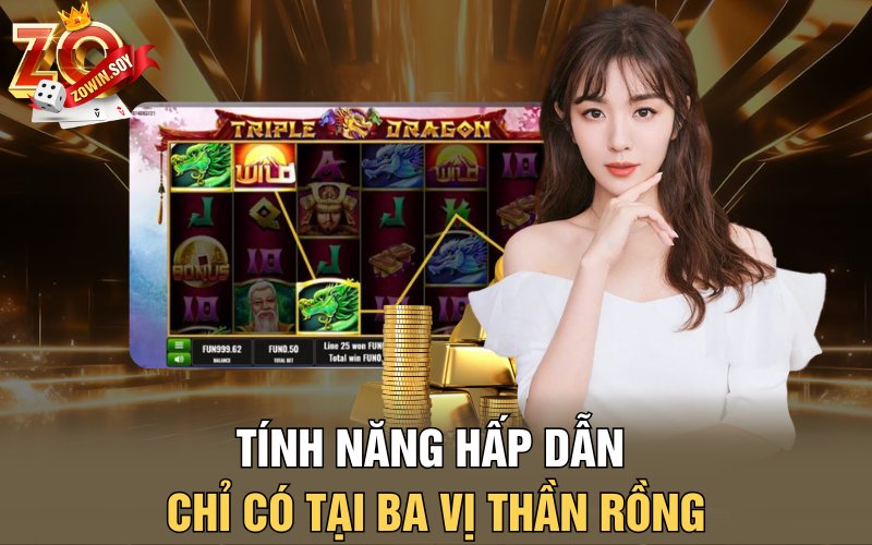 Ba Vị Thần Rồng | Lửa Vàng Từ Những Hơi Thở Của Rồng 3 Tính năng hấp dẫn chỉ có tại Ba vị thần rồng