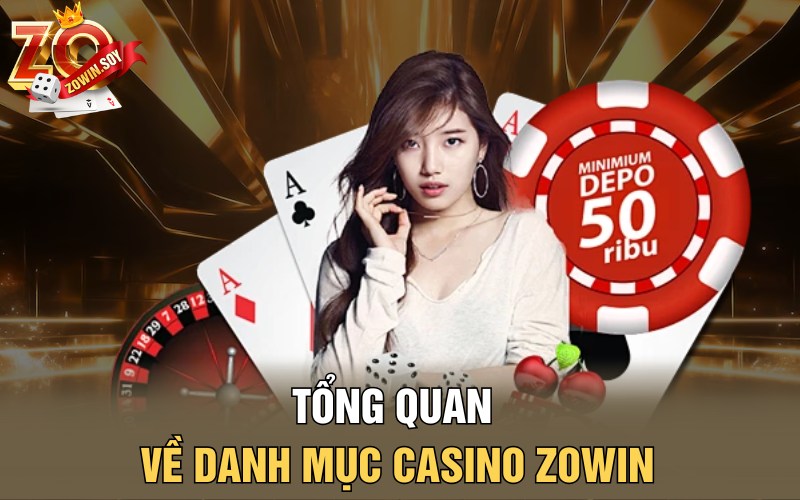 Casino Zowin | Thánh Địa Cá Cược Tỷ Đô Của Nhà Cái Zowin 1 Tổng quan về danh mục Casino Zowin